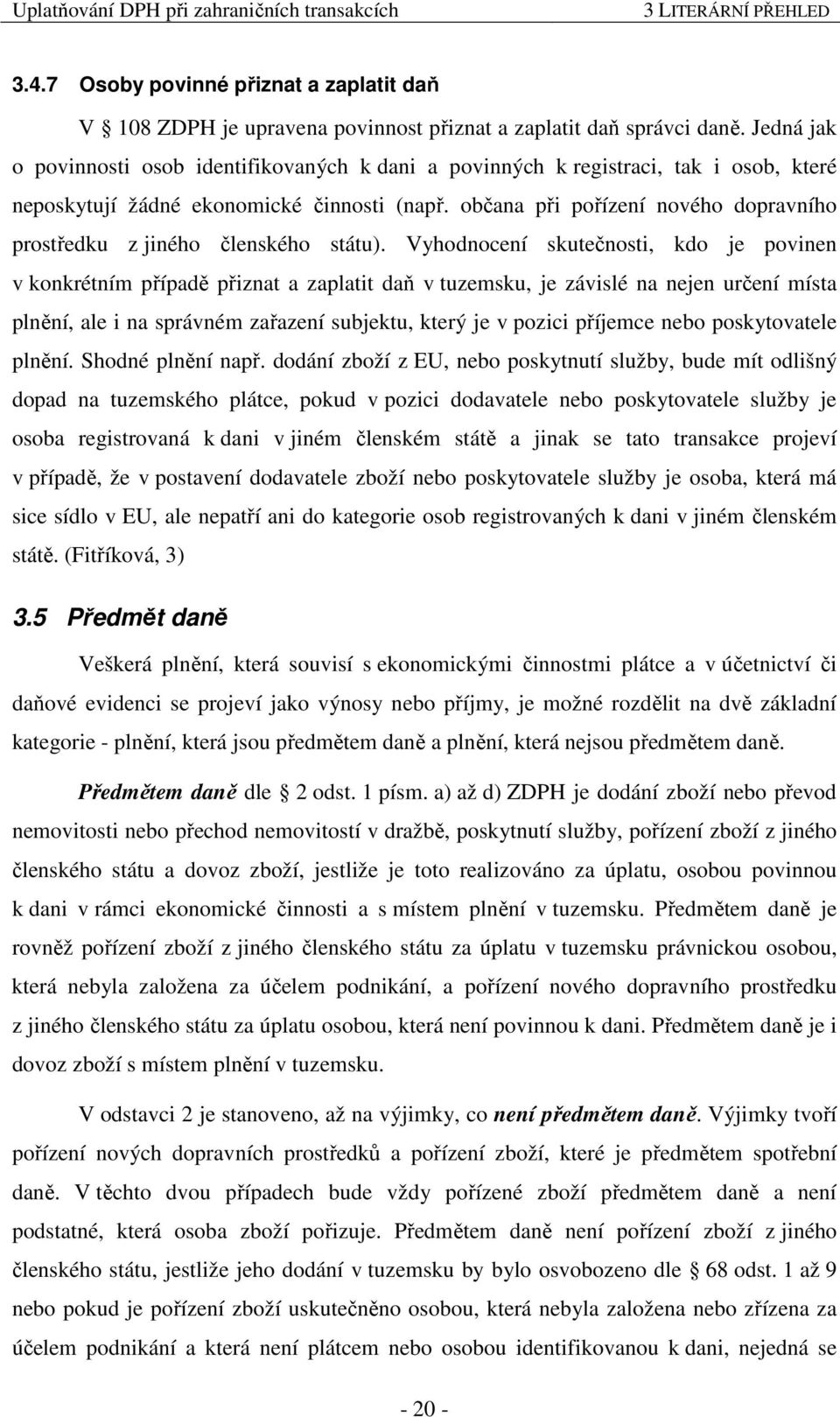 občana při pořízení nového dopravního prostředku z jiného členského státu).