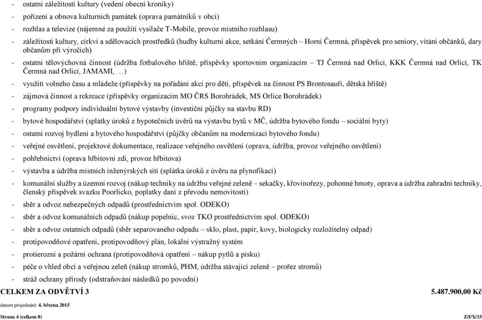 tělovýchovná činnost (údržba fotbalového hřiště, příspěvky sportovním organizacím TJ Čermná nad Orlicí, KKK Čermná nad Orlicí, TK Čermná nad Orlicí, JAMAMI, ) - využití volného času a mládeže