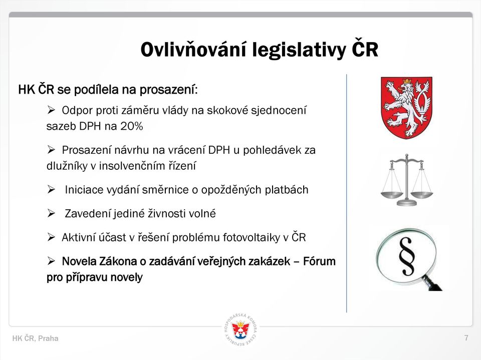 směrnice o opožděných platbách Zavedení jediné živnosti volné Ovlivňování legislativy ČR Aktivní