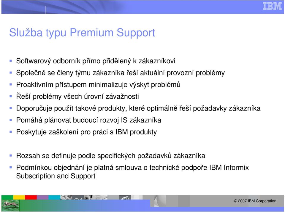 optimálně řeší požadavky zákazníka Pomáhá plánovat budoucí rozvoj IS zákazníka Poskytuje zaškolení pro práci s IBM produkty Rozsah se