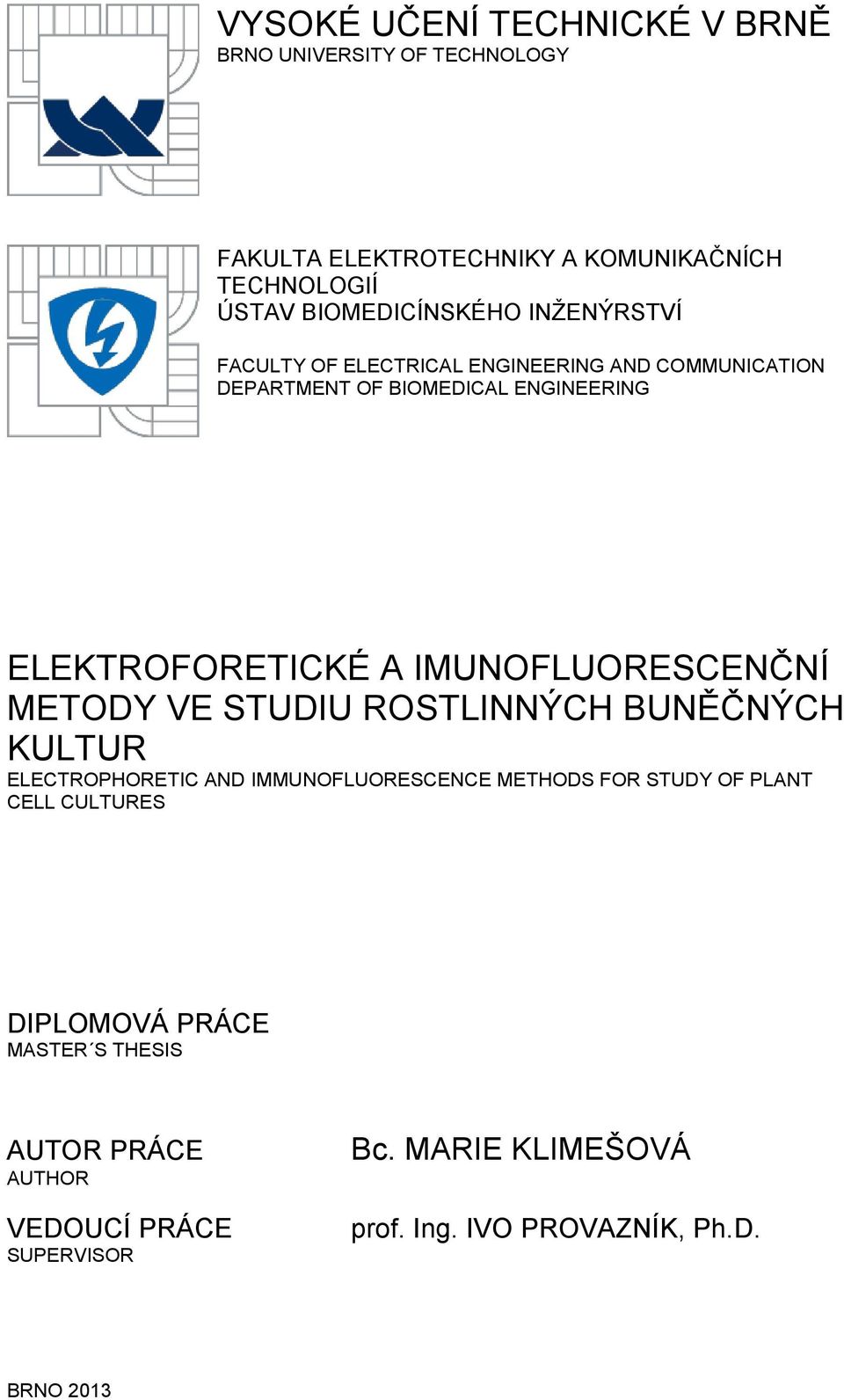 IMUNOFLUORESCENČNÍ METODY VE STUDIU ROSTLINNÝCH BUNĚČNÝCH KULTUR ELECTROPHORETIC AND IMMUNOFLUORESCENCE METHODS FOR STUDY OF PLANT
