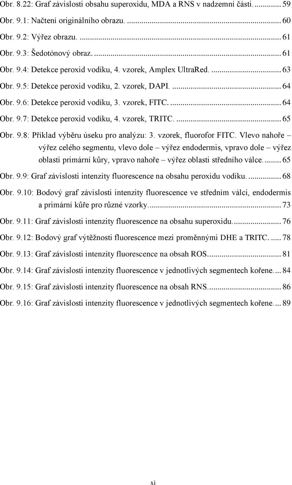... 65 Obr. 9.8: Příklad výběru úseku pro analýzu: 3. vzorek, fluorofor FITC.