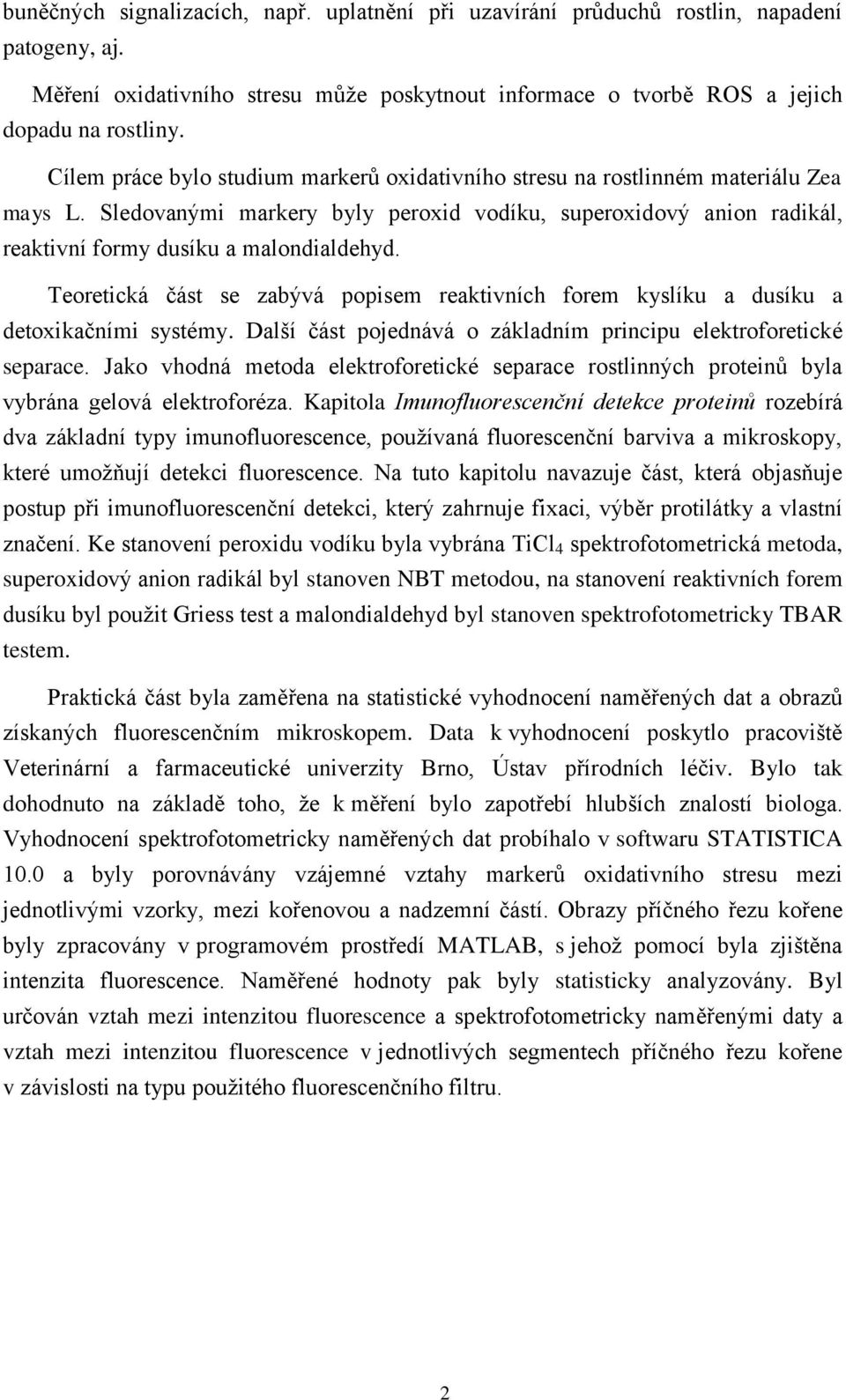 Teoretická část se zabývá popisem reaktivních forem kyslíku a dusíku a detoxikačními systémy. Další část pojednává o základním principu elektroforetické separace.