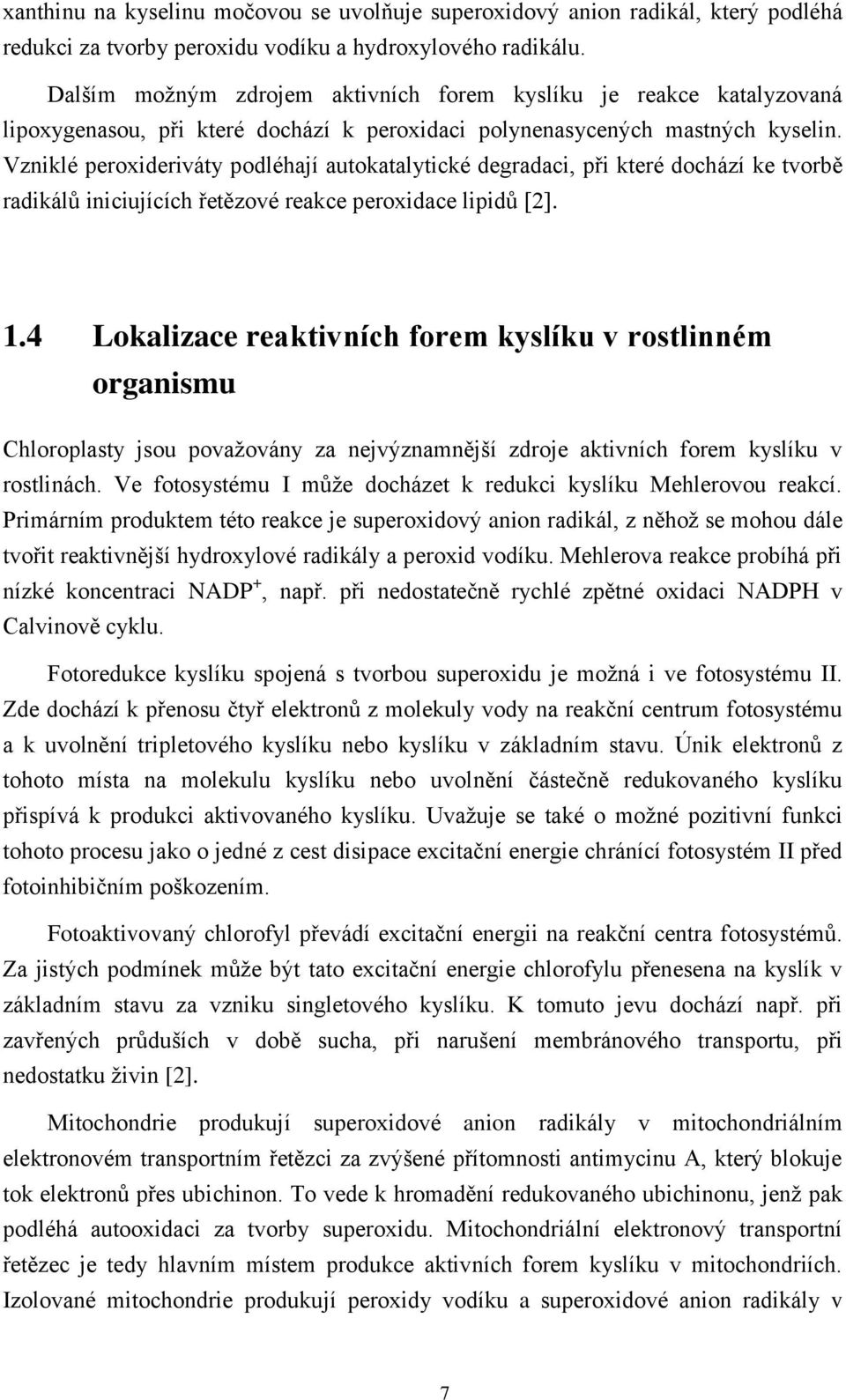 Vzniklé peroxideriváty podléhají autokatalytické degradaci, při které dochází ke tvorbě radikálů iniciujících řetězové reakce peroxidace lipidů [2]. 1.