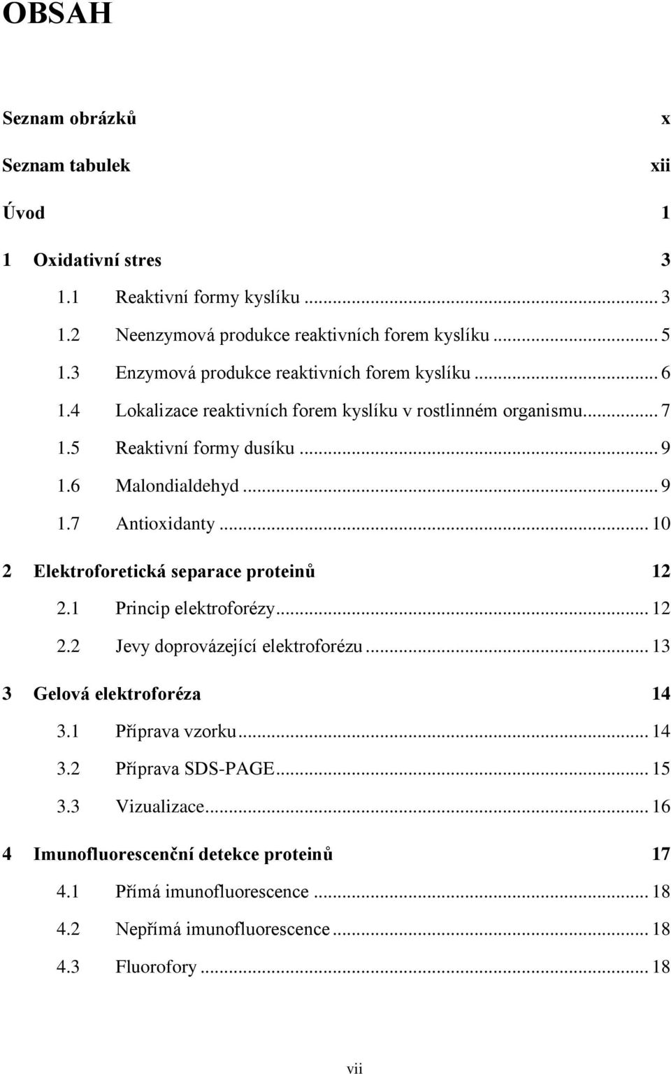 .. 10 2 Elektroforetická separace proteinů 12 2.1 Princip elektroforézy... 12 2.2 Jevy doprovázející elektroforézu... 13 3 Gelová elektroforéza 14 3.1 Příprava vzorku... 14 3.2 Příprava SDS-PAGE.