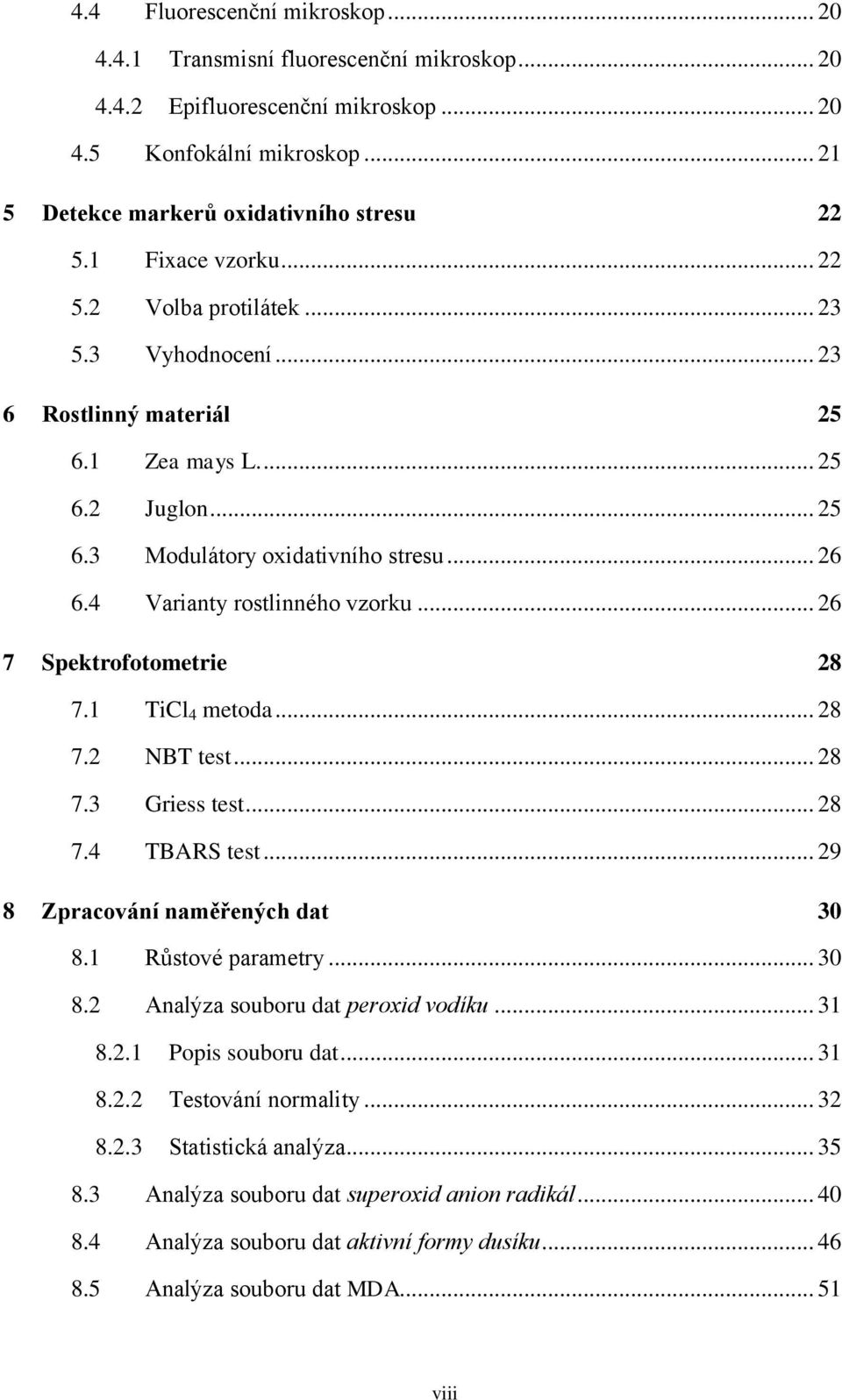 4 Varianty rostlinného vzorku... 26 7 Spektrofotometrie 28 7.1 TiCl 4 metoda... 28 7.2 NBT test... 28 7.3 Griess test... 28 7.4 TBARS test... 29 8 Zpracování naměřených dat 30 8.1 Růstové parametry.