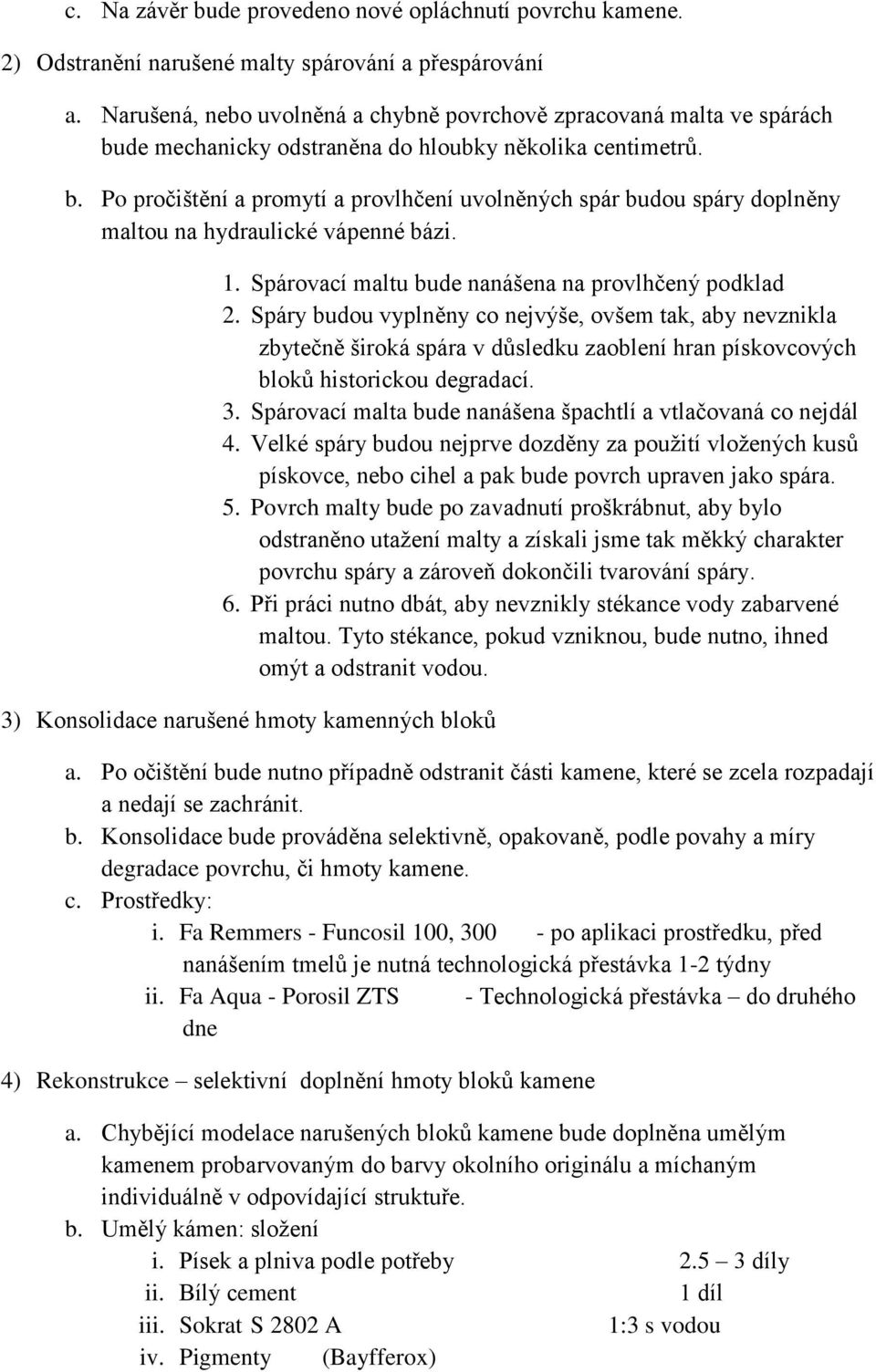 1. Spárovací maltu bude nanášena na provlhčený podklad 2.