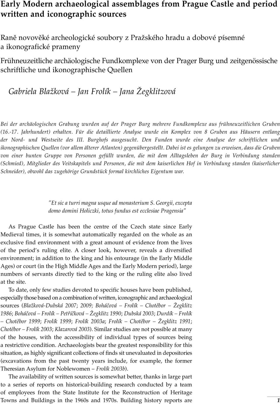 Grabung wurden auf der Prager Burg mehrere Fundkomplexe aus frühneuzeitlichen Gruben (16.-17. Jahrhundert) erhalten.