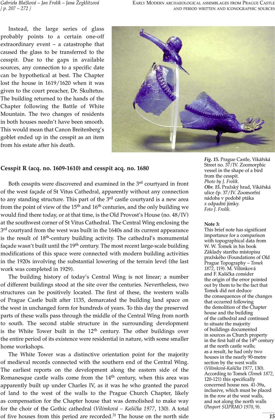 event a catastrophe that caused the glass to be transferred to the cesspit. Due to the gaps in available sources, any connection to a specific date can be hypothetical at best.