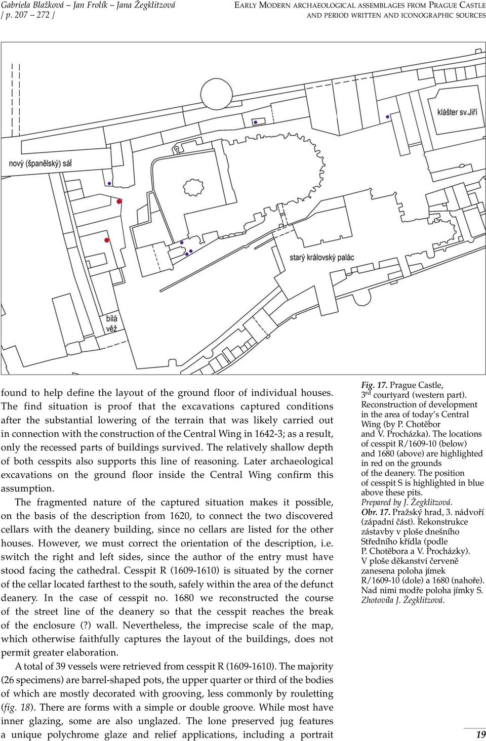 The find situation is proof that the excavations captured conditions after the substantial lowering of the terrain that was likely carried out in connection with the construction of the Central Wing