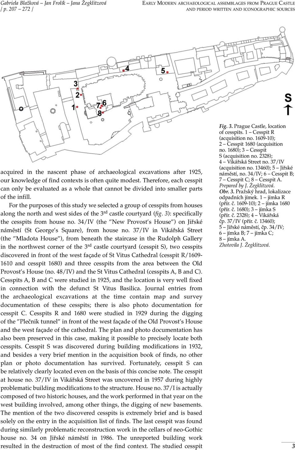 of find contexts is often quite modest. Therefore, each cesspit can only be evaluated as a whole that cannot be divided into smaller parts of the infill.