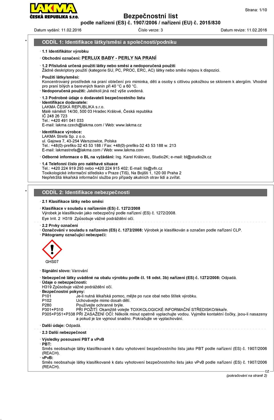 Použití látky/směsi: Koncentrovaný prostředek na praní oblečení pro miminka, děti a osoby s citlivou pokožkou se sklonem k alergiím. Vhodné pro praní bílých a barevných tkanin při 40 C a 60 C.