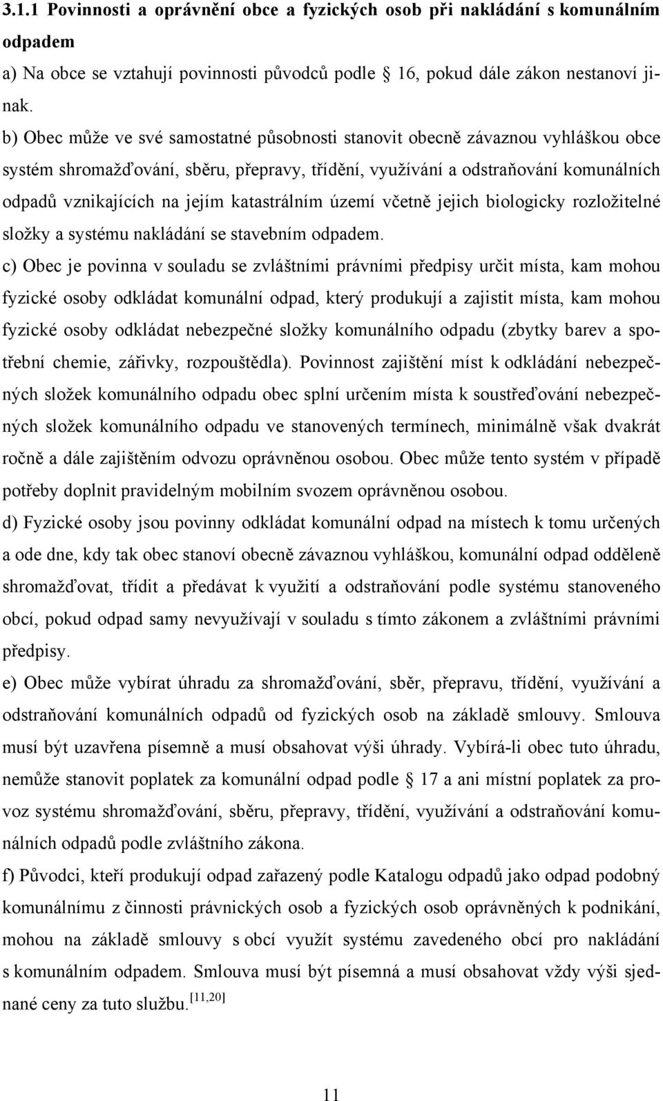katastrálním území včetně jejich biologicky rozložitelné složky a systému nakládání se stavebním odpadem.