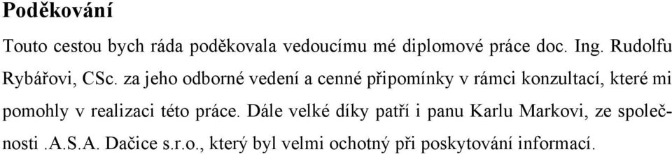 za jeho odborné vedení a cenné připomínky v rámci konzultací, které mi pomohly v