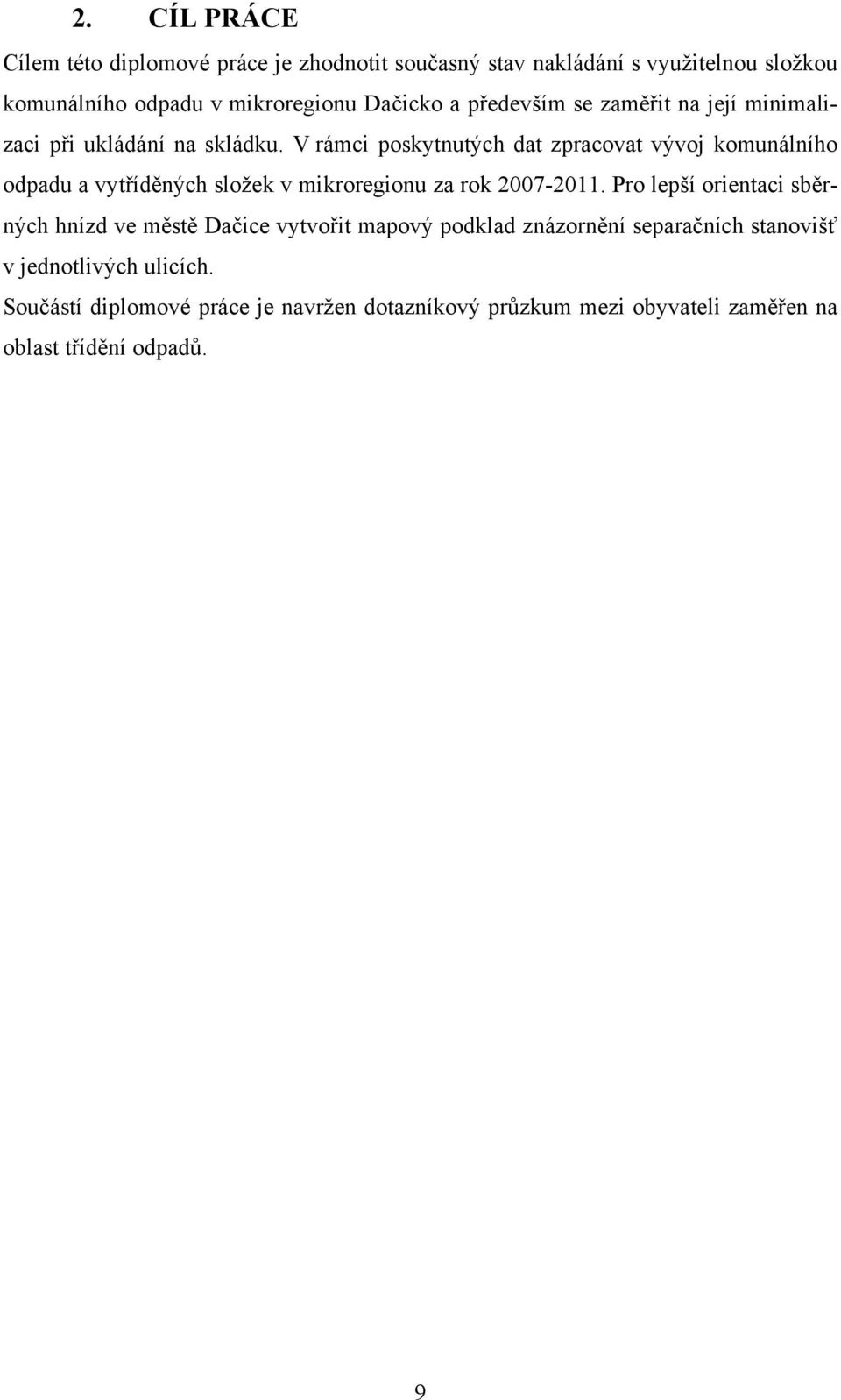 V rámci poskytnutých dat zpracovat vývoj komunálního odpadu a vytříděných složek v mikroregionu za rok 2007-2011.