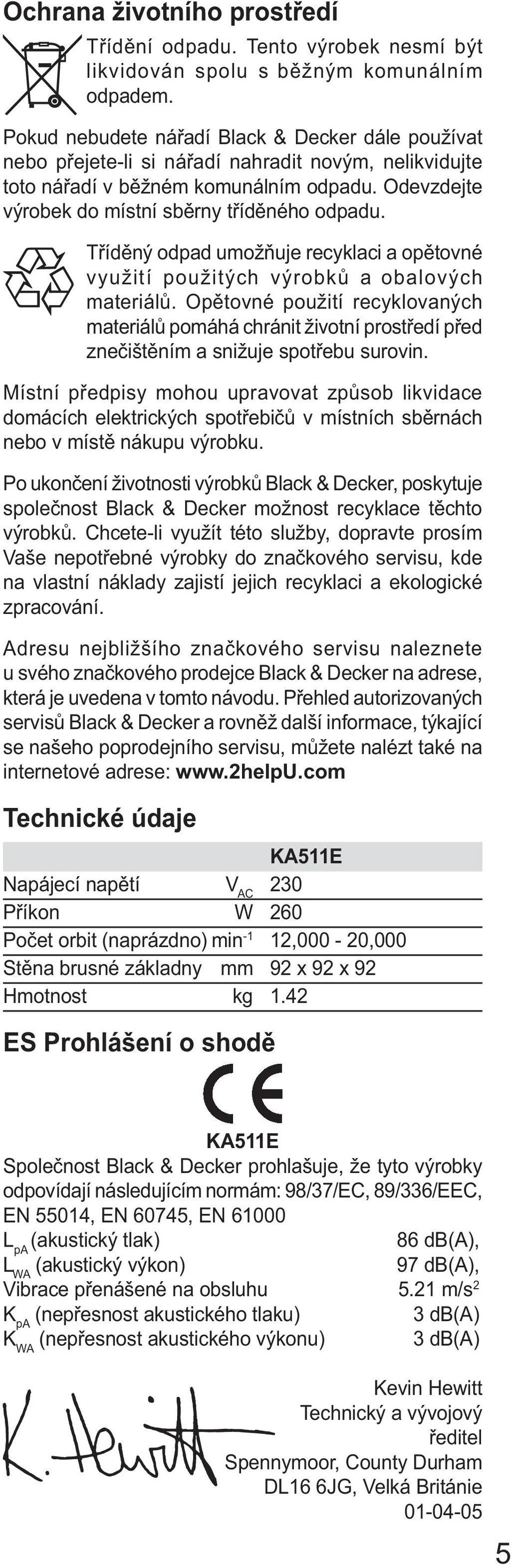 Tříděný odpad umožňuje recyklaci a opětovné využití použitých výrobků a obalových materiálů.