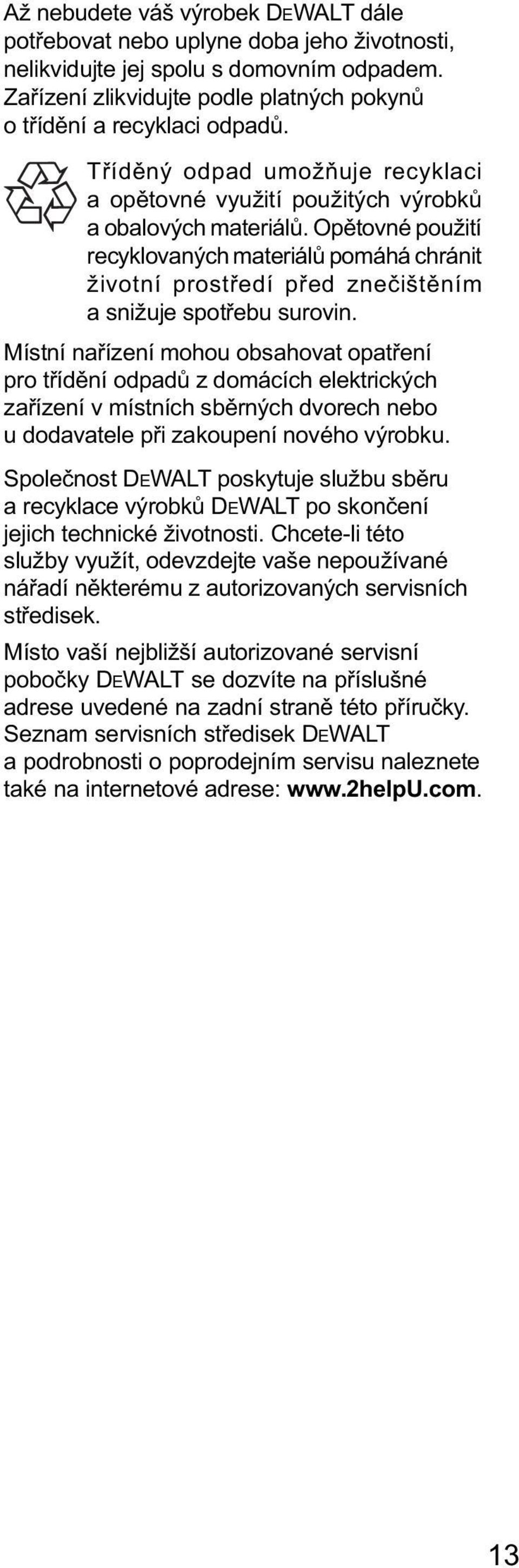 Opětovné použití recyklovaných materiálů pomáhá chránit životní prostředí před znečištěním a snižuje spotřebu surovin.