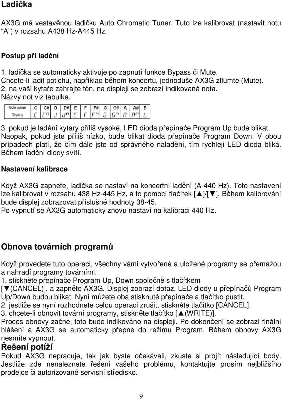 na vaší kytaře zahrajte tón, na displeji se zobrazí indikovaná nota. Názvy not viz tabulka. 3. pokud je ladění kytary příliš vysoké, LED dioda přepínače Program Up bude blikat.