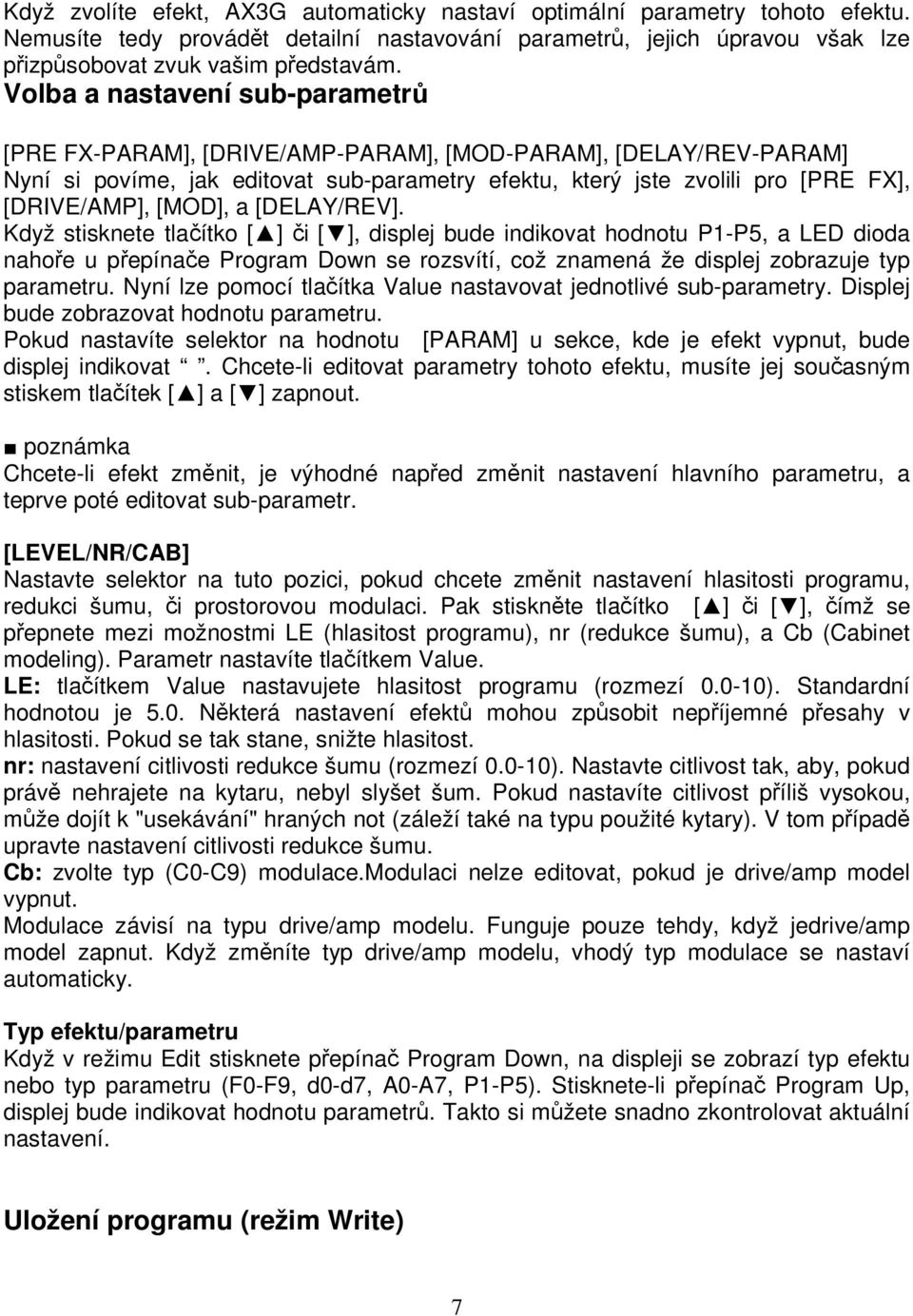 [MOD], a [DELAY/REV]. Když stisknete tlačítko [ ] či [ ], displej bude indikovat hodnotu P1-P5, a LED dioda nahoře u přepínače Program Down se rozsvítí, což znamená že displej zobrazuje typ parametru.