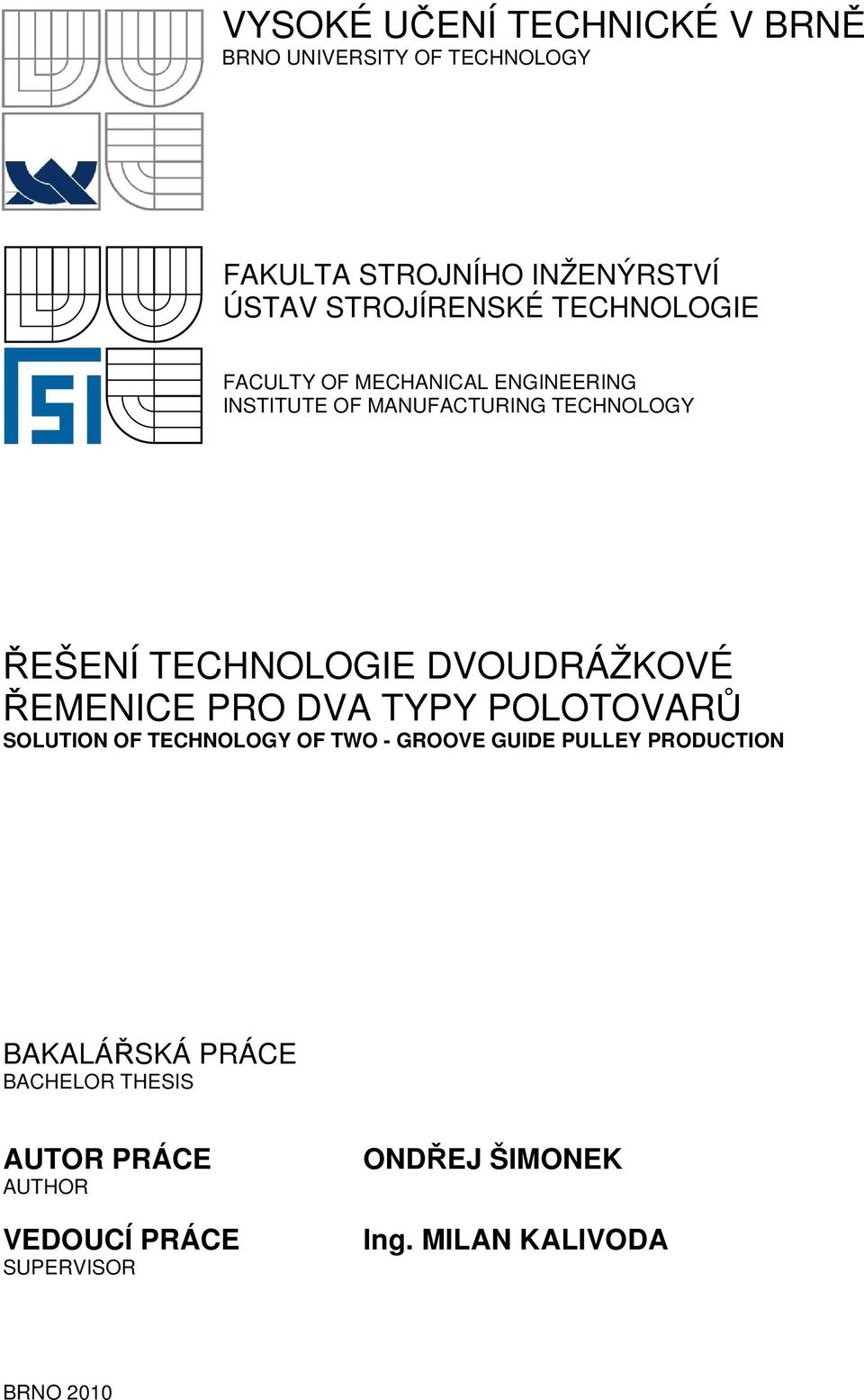 DVOUDRÁŽKOVÉ ŘEMENICE PRO DVA TYPY POLOTOVARŮ SOLUTION OF TECHNOLOGY OF TWO - GROOVE GUIDE PULLEY PRODUCTION