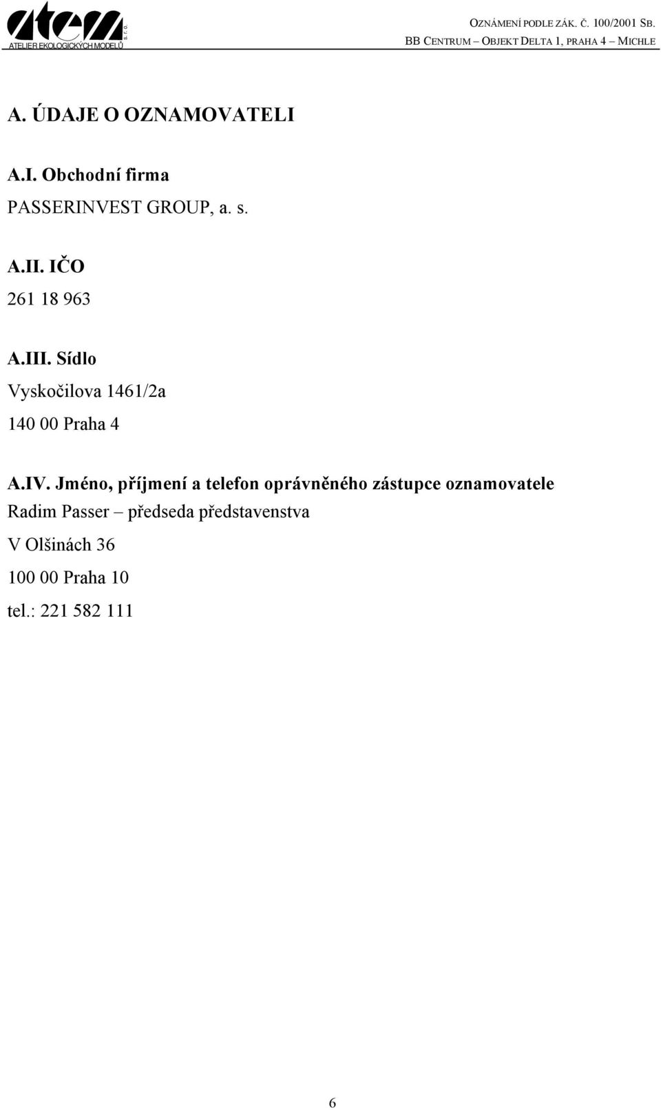 Jméno, příjmení a telefon oprávněného zástupce oznamovatele Radim Passer