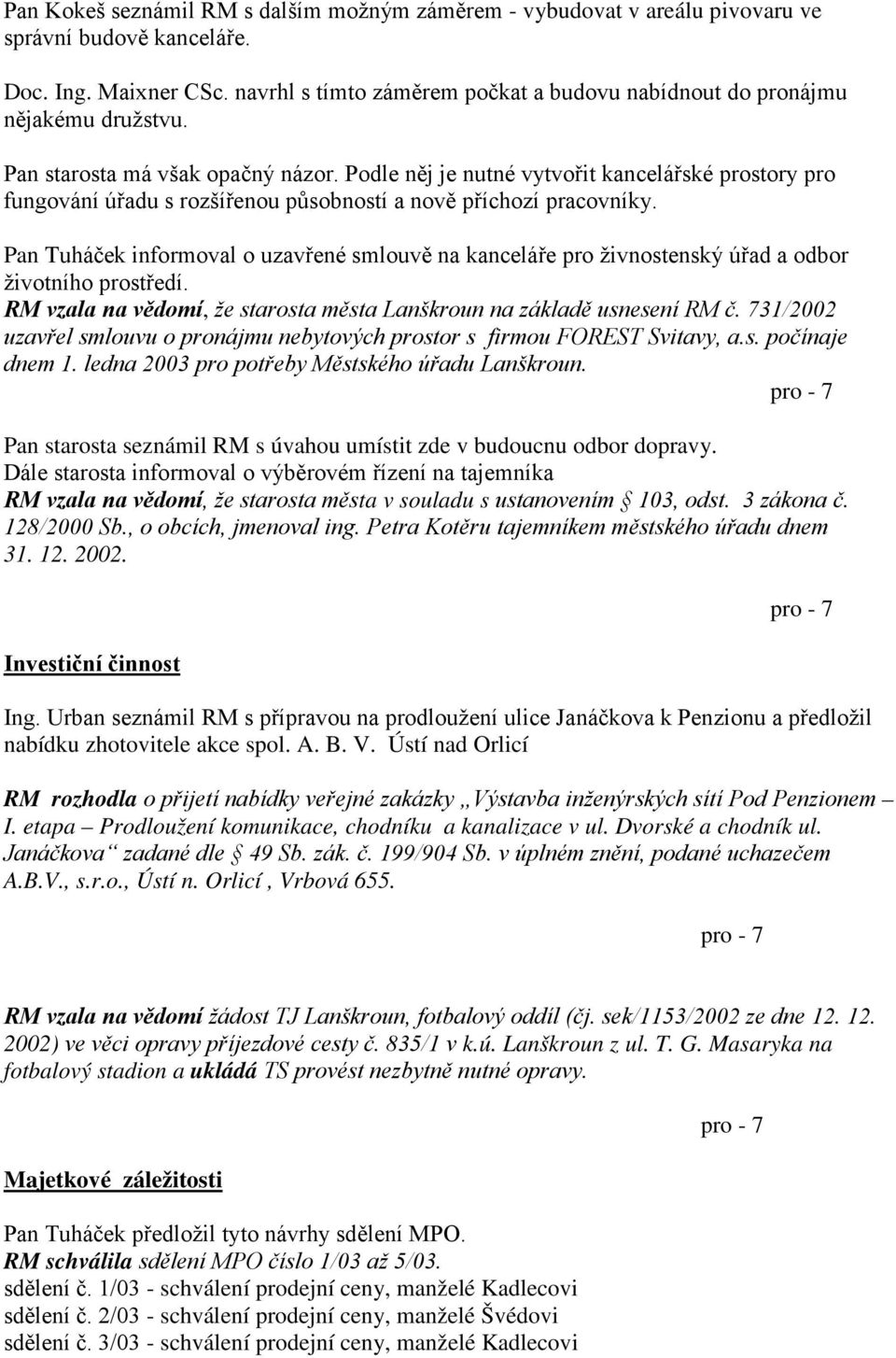 Podle něj je nutné vytvořit kancelářské prostory pro fungování úřadu s rozšířenou působností a nově příchozí pracovníky.