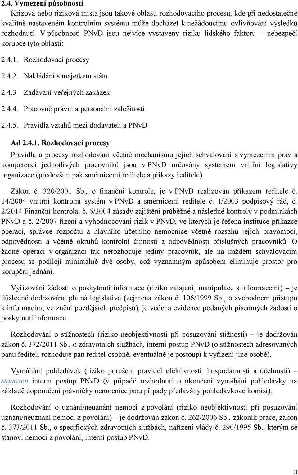 4.4. Pracovně právní a personální záležitosti 2.4.5. Pravidla vztahů mezi dodavateli a PNvD Ad 2.4.1.