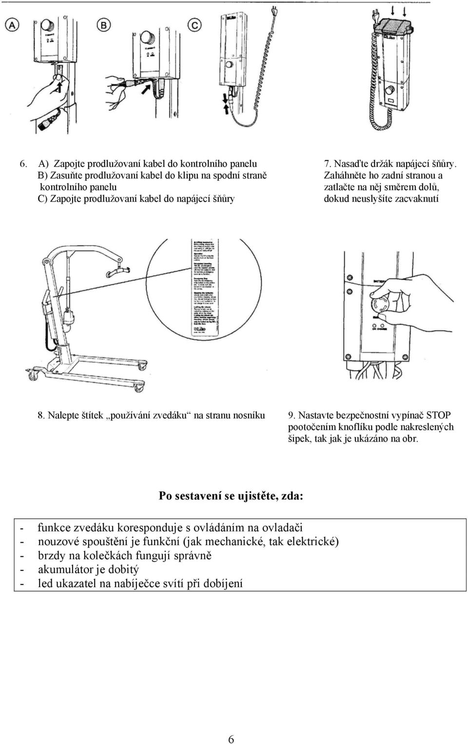 šňůry dokud neuslyšíte zacvaknutí 8. Nalepte štítek používání zvedáku na stranu nosníku 9.