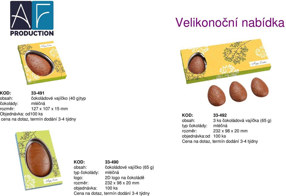 20 mm objednávka:od 100 ks Cena na dotaz, termín dodání 3-4 týdny KOD: 33-490 obsah: čokoládové vajíčko (65 g) typ