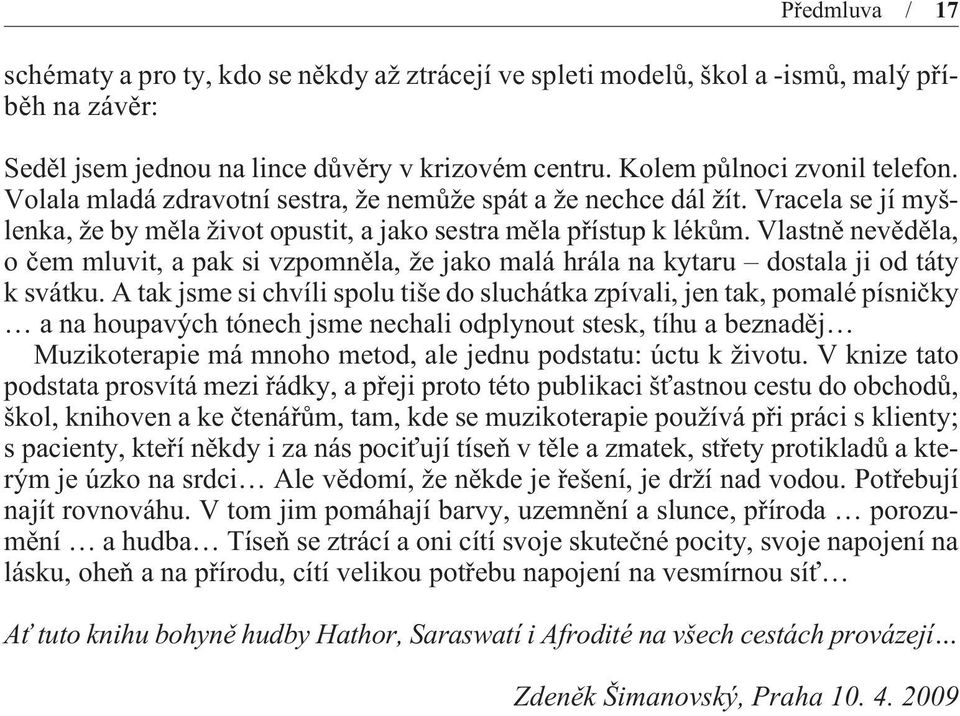 Vlastnì nevìdìla, o èem mluvit, a pak si vzpomnìla, že jako malá hrála na kytaru dostala ji od táty k svátku.