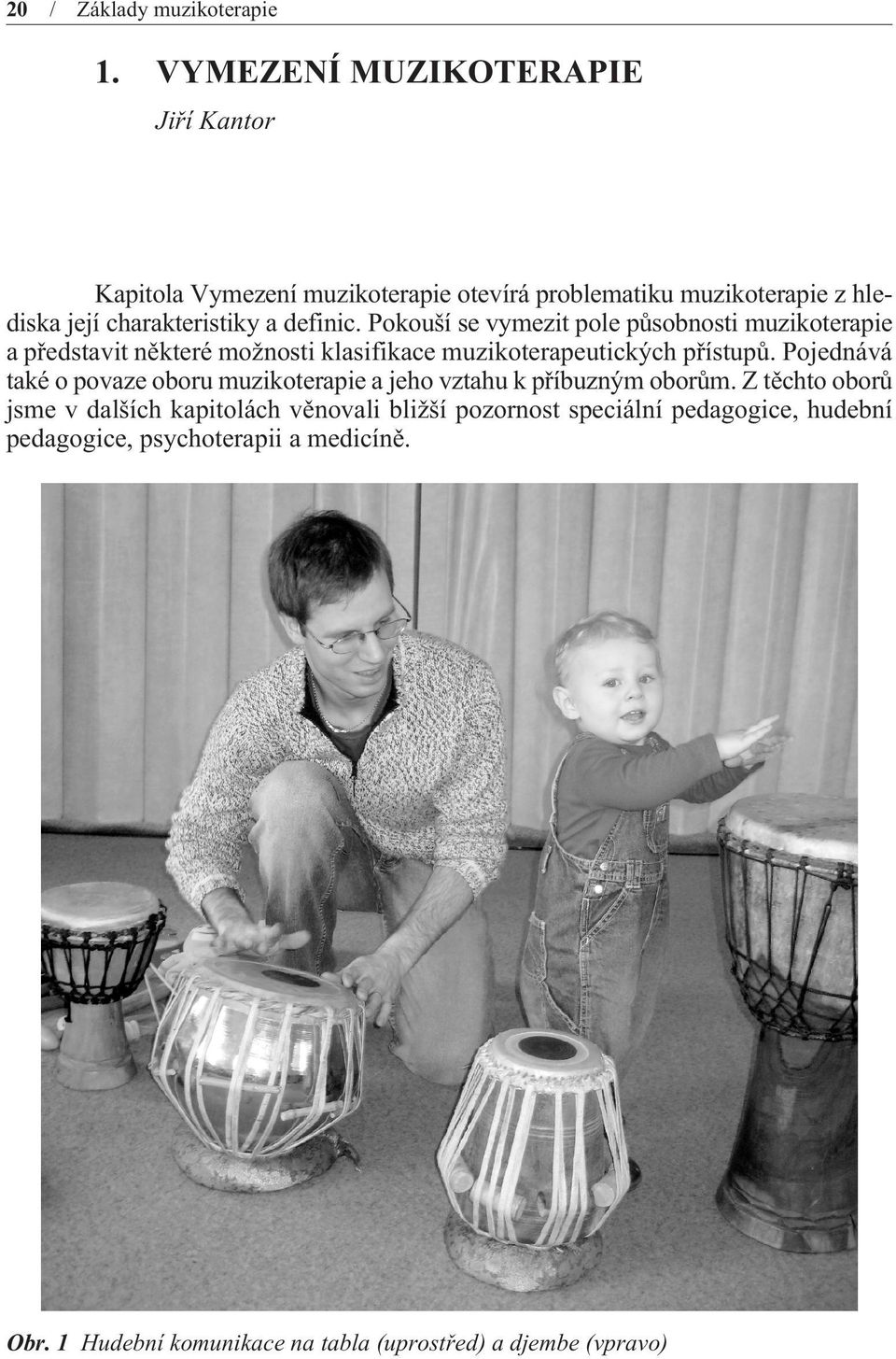 definic. Pokouší se vymezit pole pùsobnosti muzikoterapie a pøedstavit nìkteré možnosti klasifikace muzikoterapeutických pøístupù.