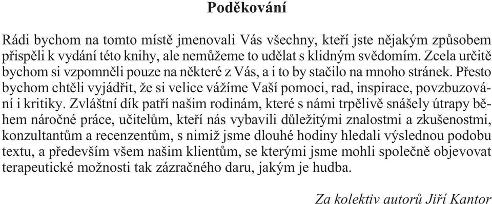 Pøesto bychom chtìli vyjádøit, že si velice vážíme Vaší pomoci, rad, inspirace, povzbuzování i kritiky.