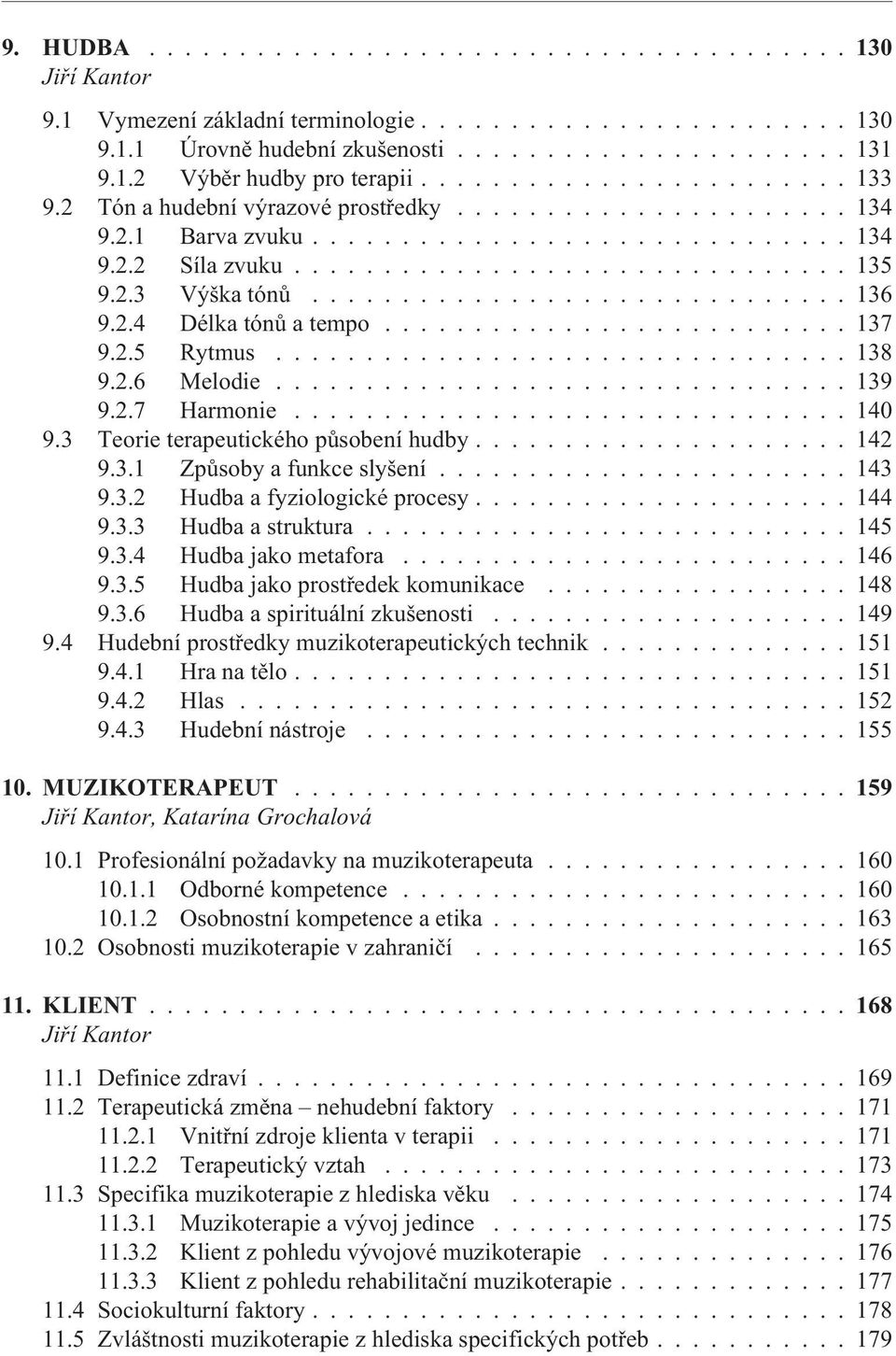 2.4 Délka tónù a tempo.......................... 137 9.2.5 Rytmus................................ 138 9.2.6 Melodie................................ 139 9.2.7 Harmonie............................... 140 9.
