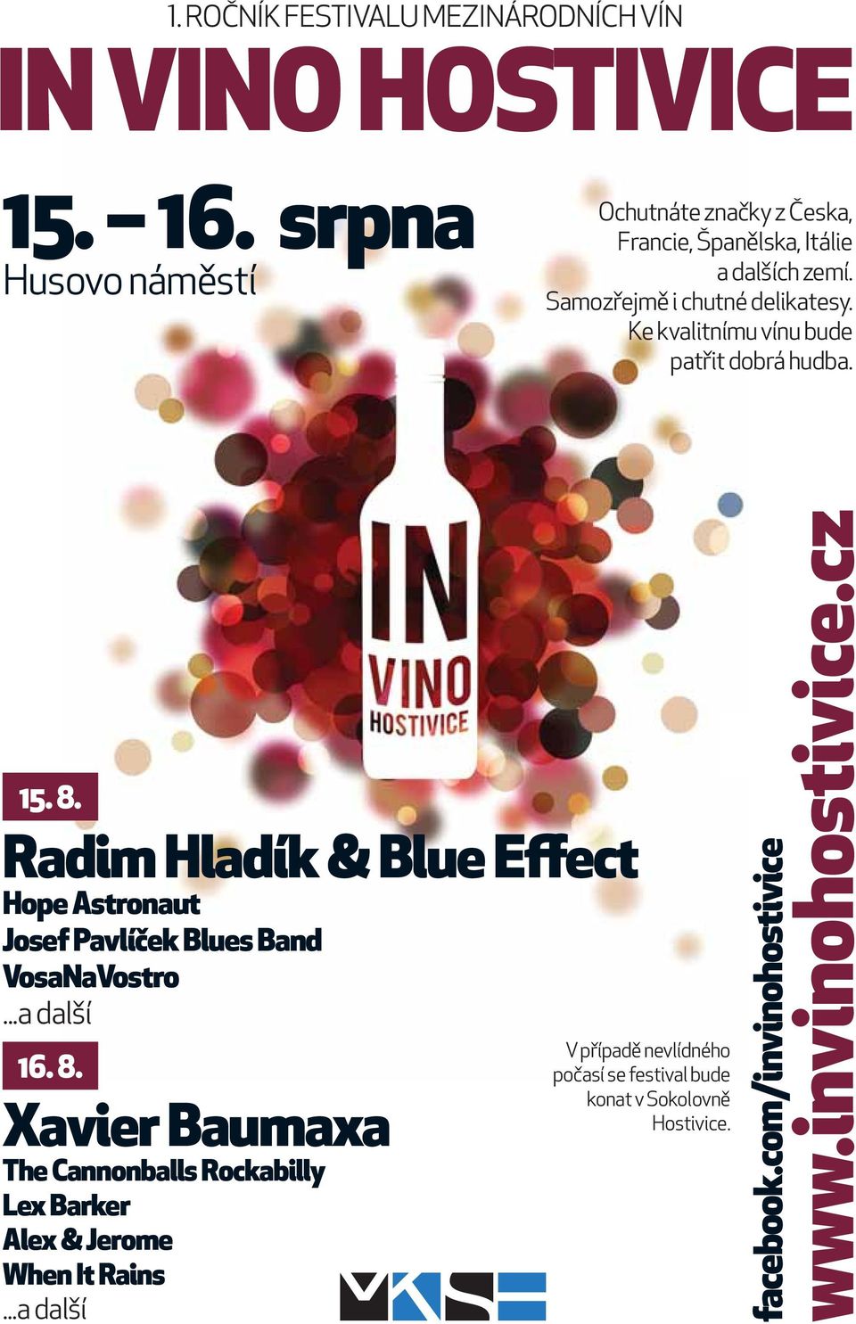 Ke kvalitnímu vínu bude patřit dobrá hudba. 15. 8. Radim Hladík & Blue Effect Hope Astronaut Josef Pavlíček Blues Band VosaNaVostro.