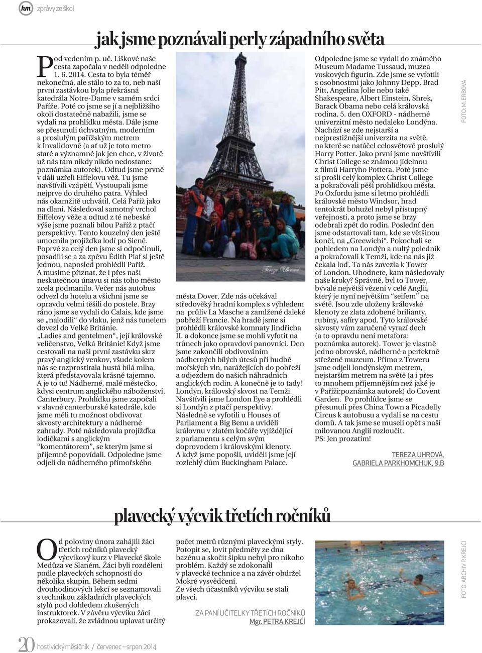 Poté co jsme se jí a nejbližšího okolí dostatečně nabažili, jsme se vydali na prohlídku města.