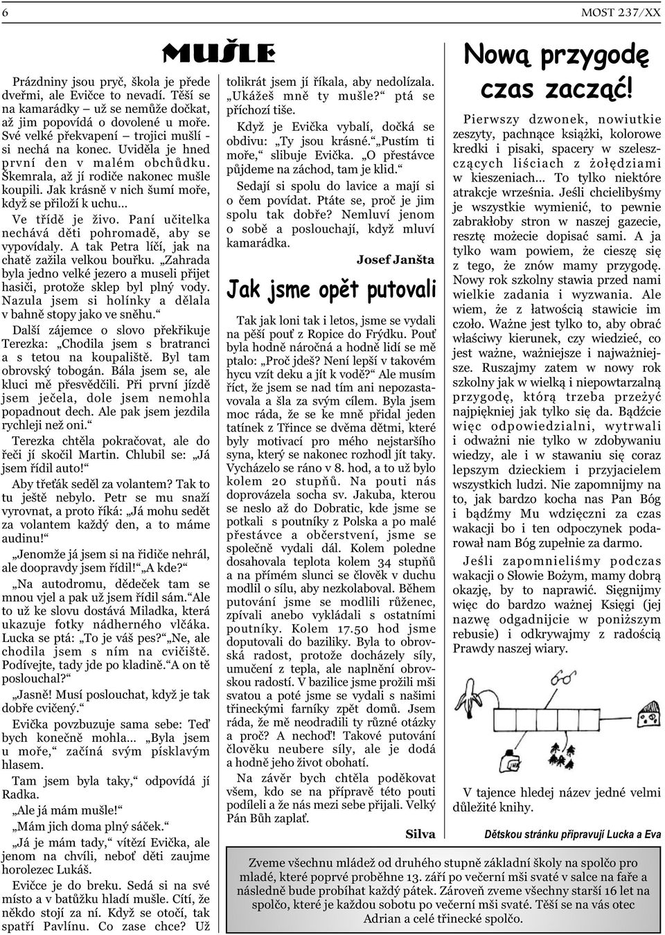 Jak krásně v nich šumí moře, když se přiloží k uchu Ve třídě je živo. Paní učitelka nechává děti pohromadě, aby se vypovídaly. A tak Petra líčí, jak na chatě zažila velkou bouřku.