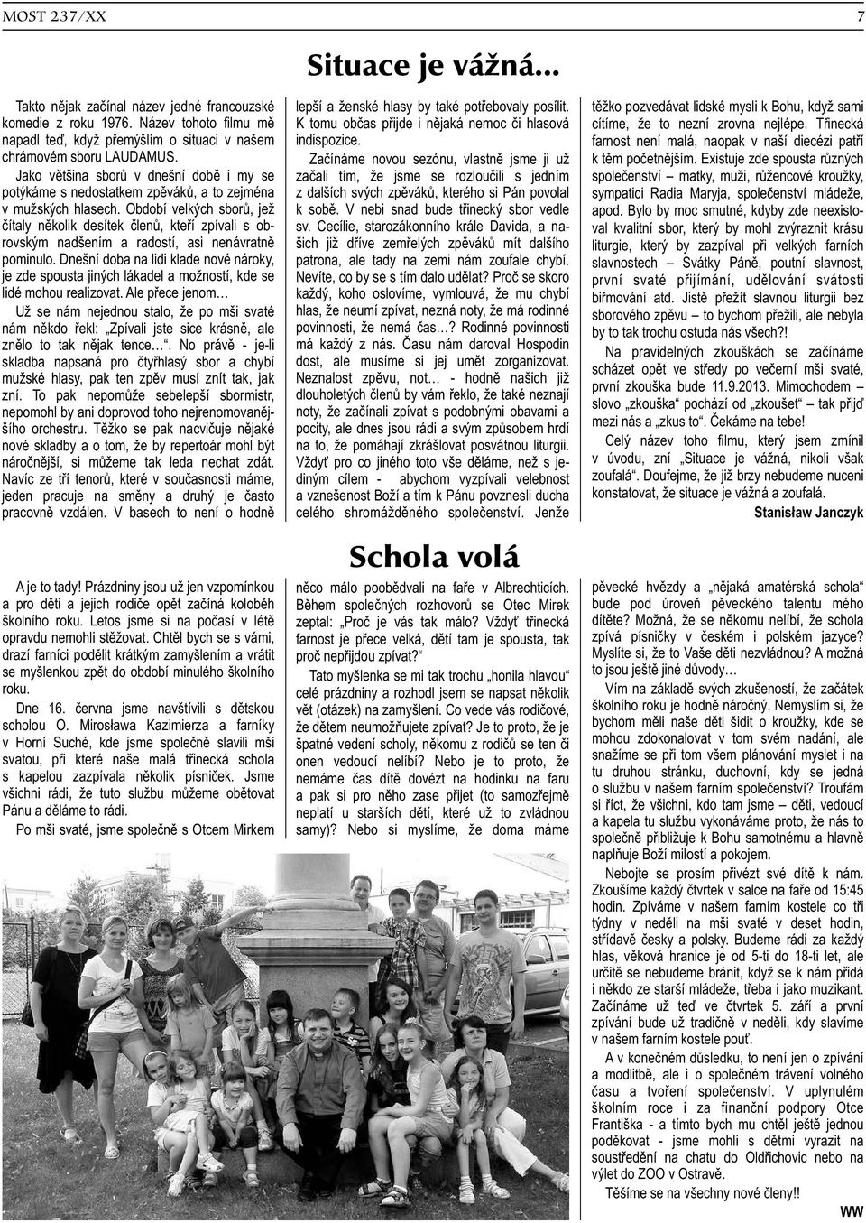 Období velkých sborů, jež čítaly několik desítek členů, kteří zpívali s obrovským nadšením a radostí, asi nenávratně pominulo.