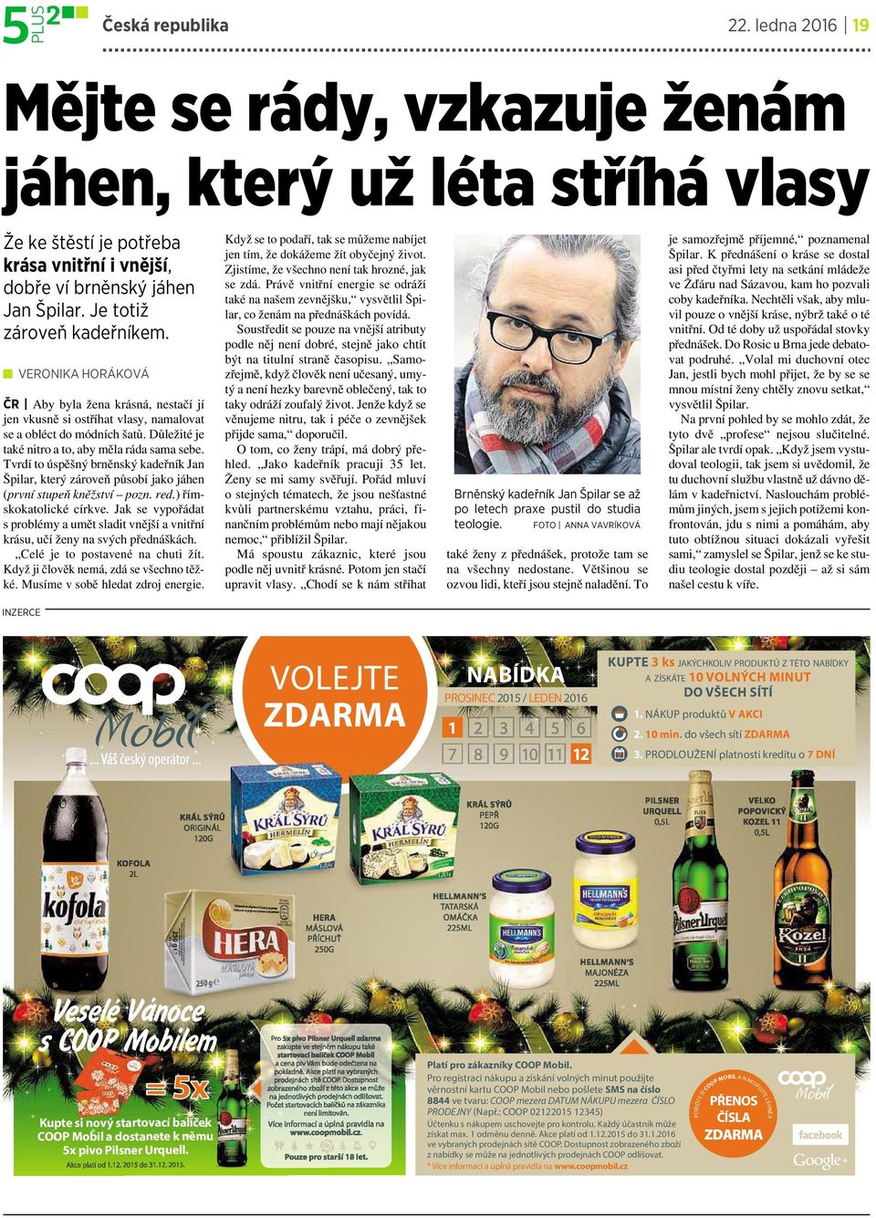 Důležité je také nitro ato, aby měla ráda sama sebe. Tvrdí to úspěšný brněnský kadeřník Jan Špilar, který zároveň působí jako jáhen (první stupeň kněžství pozn. red.)římskokatolické církve.