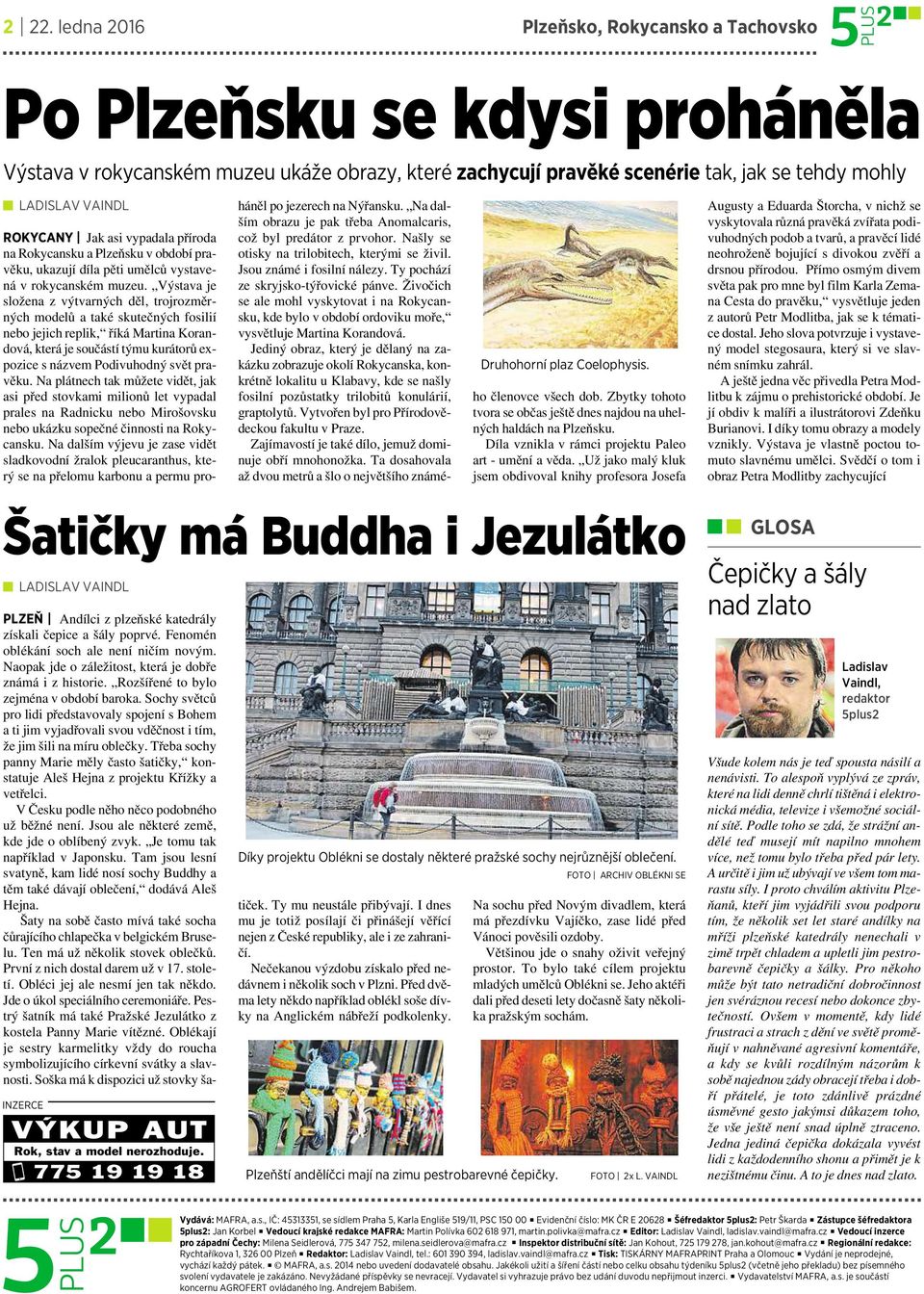 Naopak jde ozáležitost, která je dobře známá izhistorie. Rozšířené to bylo zejména v období baroka.