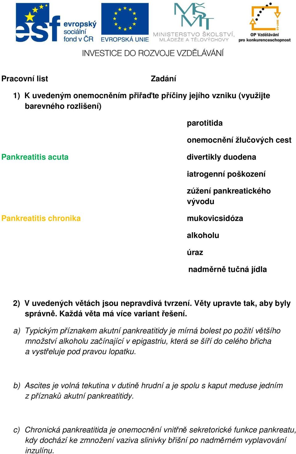 Každá věta má více variant řešení.