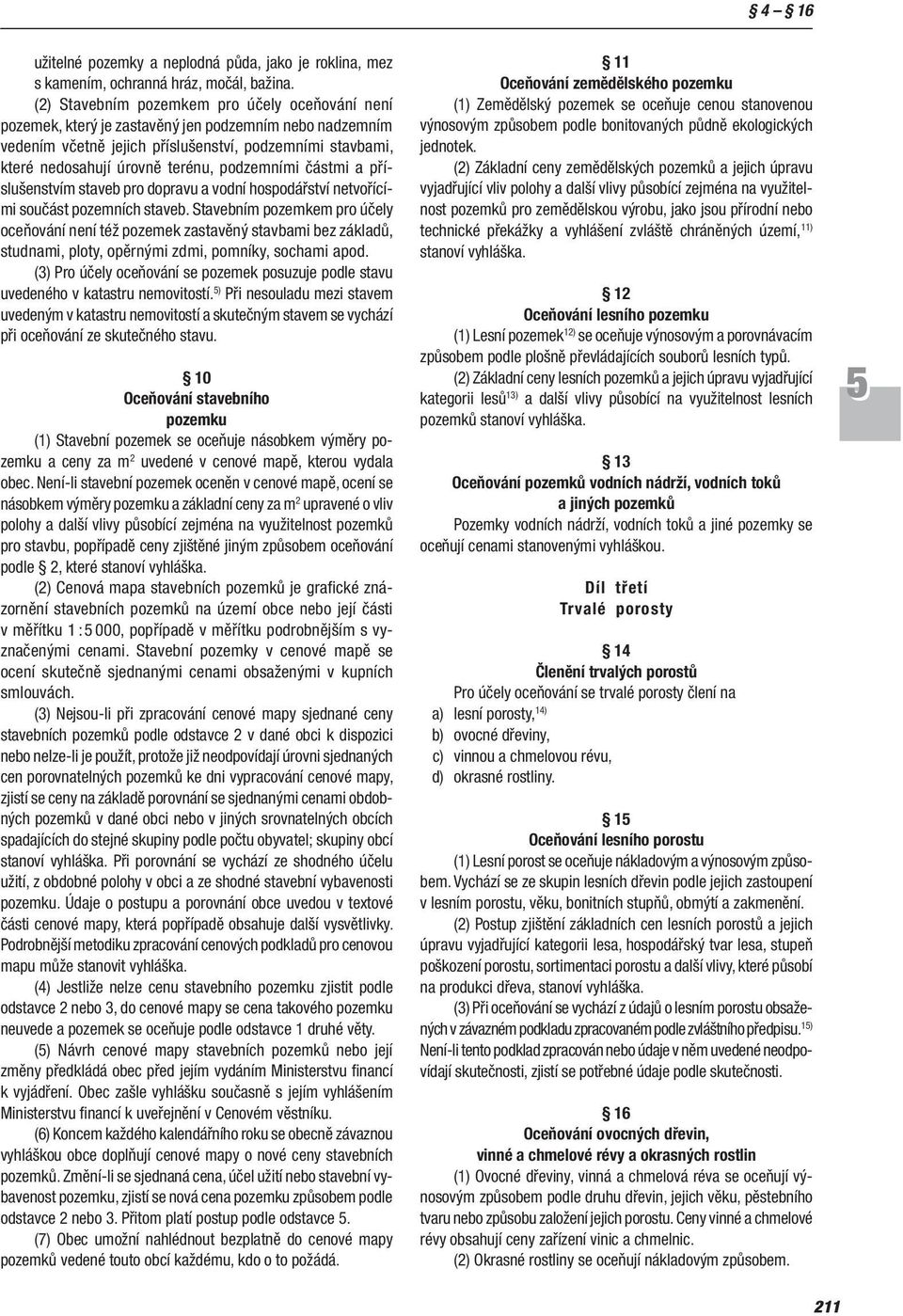 podzemními částmi a příslušenstvím staveb pro dopravu a vodní hospodářství netvořícími součást pozemních staveb.