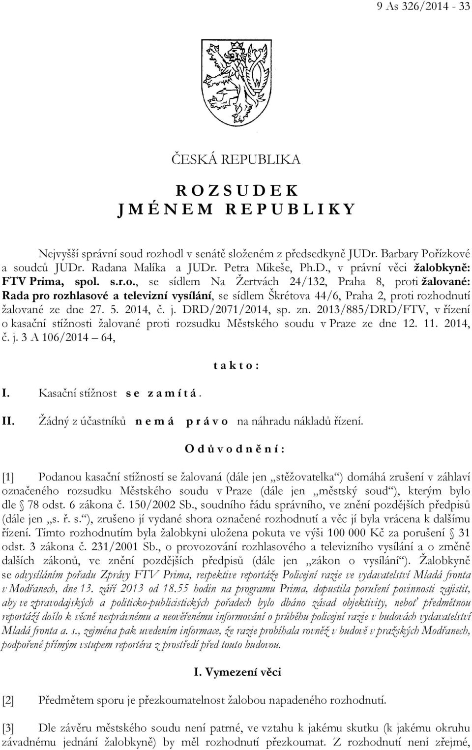 kyně: FTV Prima, spol. s.r.o., se sídlem Na Žertvách 24/132, Praha 8, proti žalované: Rada pro rozhlasové a televizní vysílání, se sídlem Škrétova 44/6, Praha 2, proti rozhodnutí žalované ze dne 27.