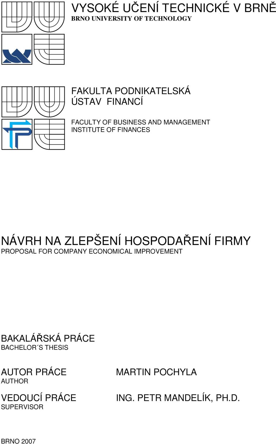 HOSPODAŘENÍ FIRMY PROPOSAL FOR COMPANY ECONOMICAL IMPROVEMENT BAKALÁŘSKÁ PRÁCE BACHELOR S