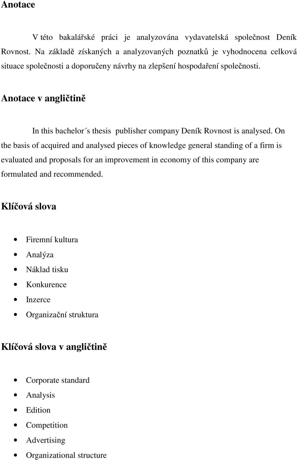 Anotace v angličtině In this bachelor s thesis publisher company Deník Rovnost is analysed.