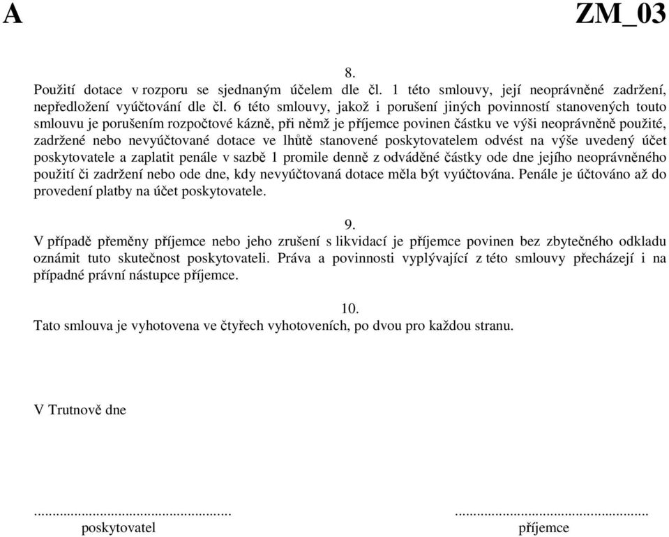 dotace ve lhůtě stanovené poskytovatelem odvést na výše uvedený účet poskytovatele a zaplatit penále v sazbě 1 promile denně z odváděné částky ode dne jejího neoprávněného použití či zadržení nebo