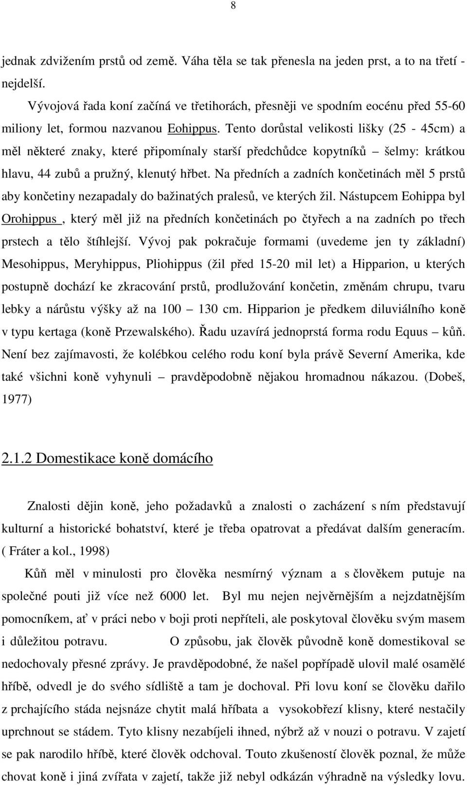 Tento dorůstal velikosti lišky (25-45cm) a měl některé znaky, které připomínaly starší předchůdce kopytníků šelmy: krátkou hlavu, 44 zubů a pružný, klenutý hřbet.