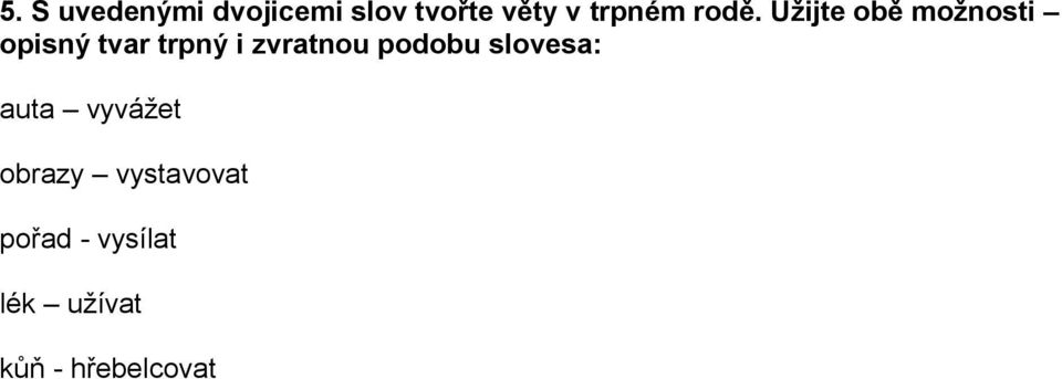 Užijte obě možnosti opisný tvar trpný i zvratnou