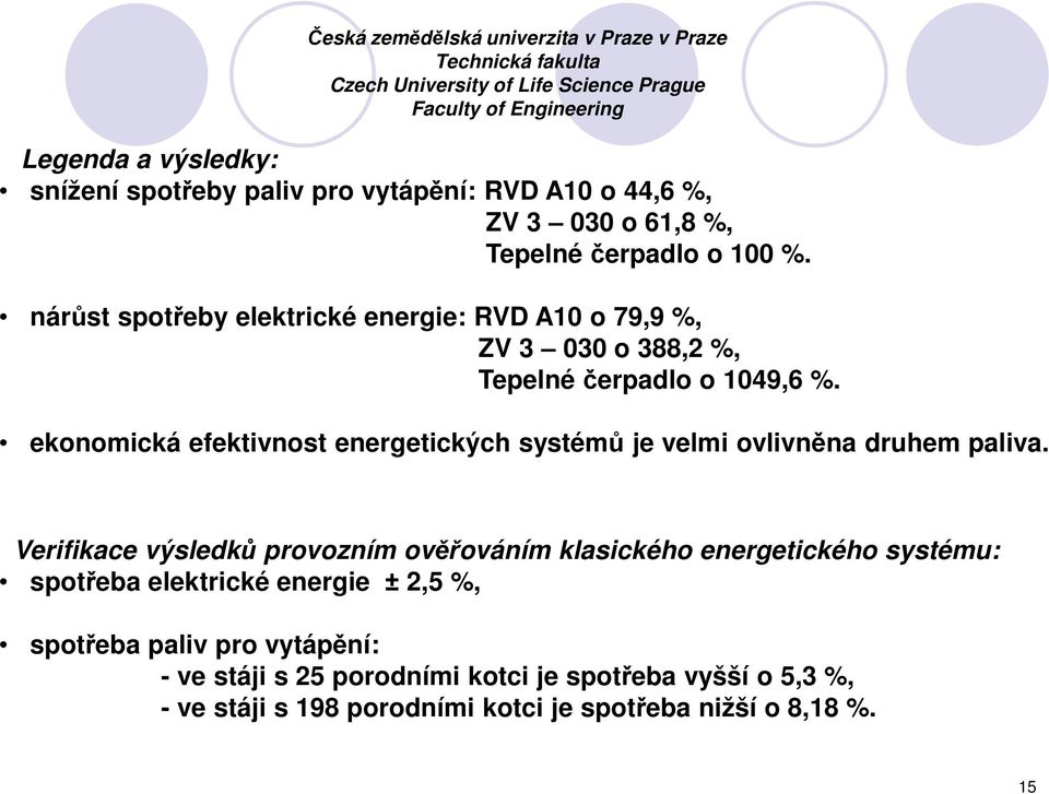 nárůst spotřeby elektrické energie: RVD A10 o 79,9 %, ZV 3 030 o 388,2 %, Tepelné čerpadlo o 1049,6 %.