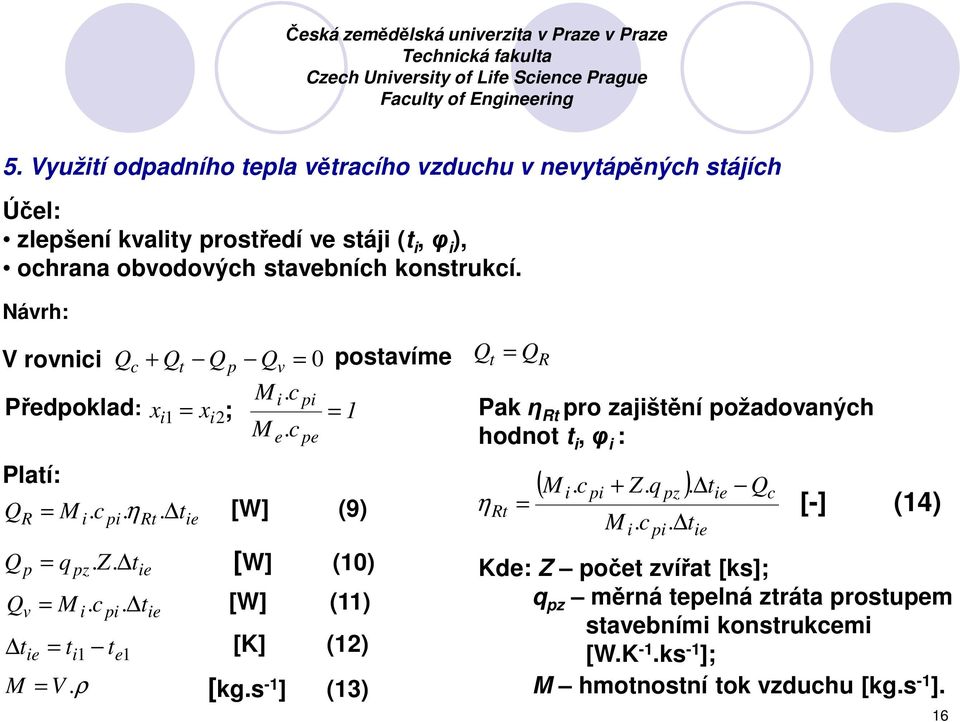 Návrh: V rovnici Q c + Q t Q p Q v = 0 postavíme Mi. c pi Předpoklad: x i1 = xi2; = 1 M. c Platí: Q Q Q R p v t ie = M. c. η. t i pz pi = q. Z. t i pi Rt ie = M. c. t = t t i1 e1 ie ie M = V.ρ [kg.