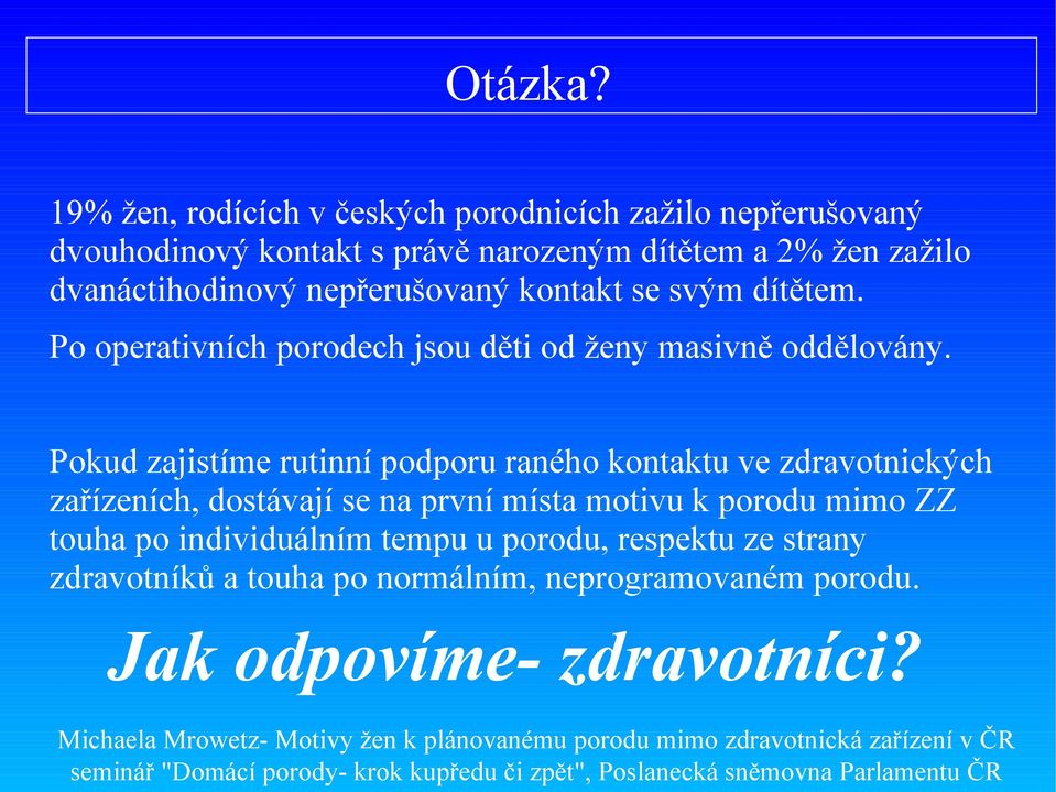 dvanáctihodinový nepřerušovaný kontakt se svým dítětem. Po operativních porodech jsou děti od ženy masivně oddělovány.